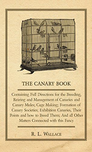 Cover for R. L. Wallace · The Canary Book: Containing Full Directions for the Breeding, Rearing and Management of Canaries and Canary Mules; Cage Making; Formati (Hardcover Book) (2008)