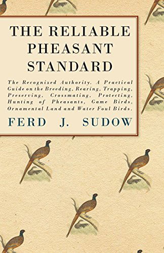 The Reliable Pheasant Standard - the Recognized Authority. a Practical Guide on the Breeding, Rearing, Trapping, Preserving, Crossmating, Protecting, - James Clark - Książki - Cartwright Press - 9781444607000 - 4 marca 2009