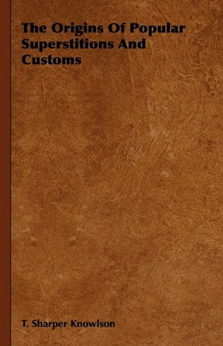 The Origins of Popular Superstitions and Customs - T. Sharper Knowlson - Böcker - Gregg Press - 9781444652000 - 23 oktober 2009