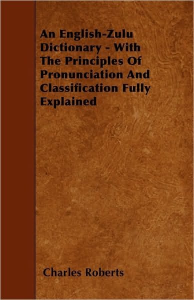 Cover for Charles Roberts · An English-zulu Dictionary - with the Principles of Pronunciation and Classification Fully Explained (Paperback Book) (2010)