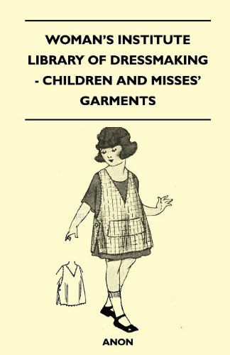 Cover for Anon · Woman's Institute Library of Dressmaking - Children and Misses' Garments (Paperback Book) (2010)