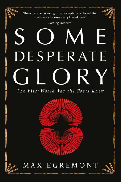 Cover for Max Egremont · Some Desperate Glory: The First World War the Poets Knew (Paperback Book) [Main Market Ed. edition] (2015)