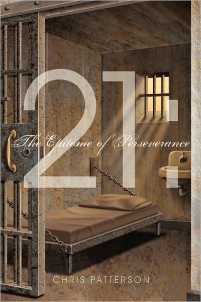 21: the Epitome of Perseverance - Chris Patterson - Books - AuthorHouse - 9781449008000 - December 16, 2009