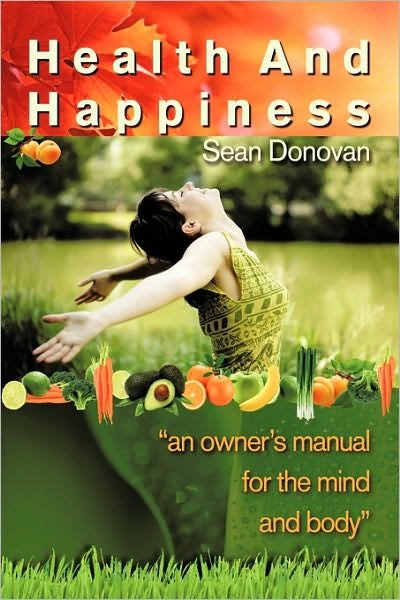 Cover for Sean Donovan · Health and Happiness: an Owner's Manual for the Mind and Body (Pocketbok) (2010)