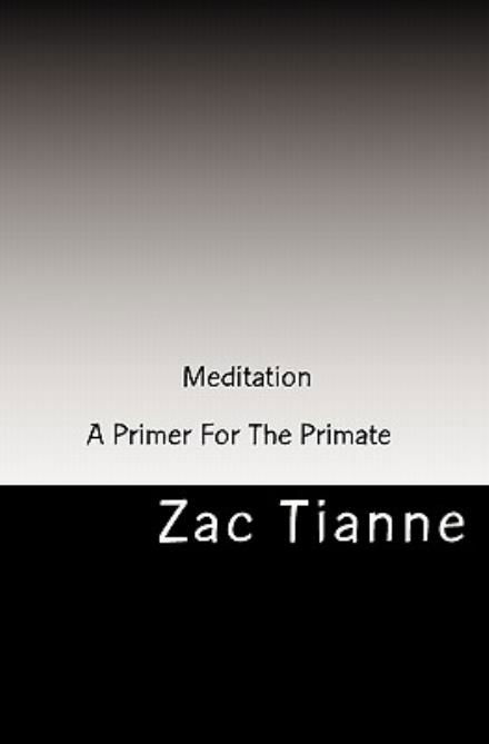 Cover for Zac Tianne · Meditation - a Primer for the Primate (Taschenbuch) (2010)