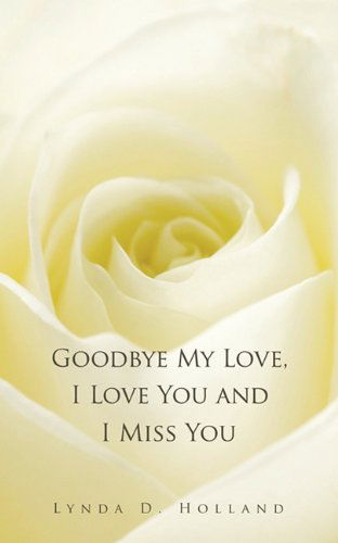 Lynda D. Holland · Goodbye My Love, I Love You and I Miss You (Paperback Book) (2011)