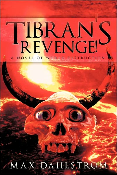 Cover for Max Dahlstrom · Tibran's Revenge!: a Novel of World Destruction (Paperback Book) (2011)