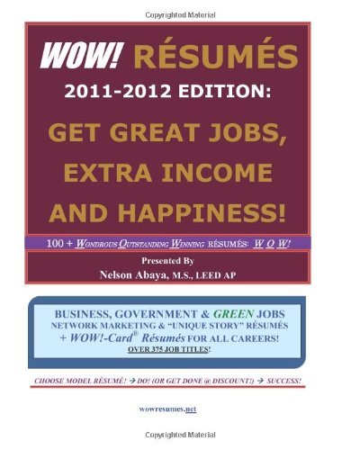 Wow! Resumes 2011-2012 Edition:  Get Great Jobs, Extra Income and Happiness!: 100+ Wondrous Outstanding Winning Resumes:  W O W! ... over 375 Job Titles! - Nelson Abaya - Libros - CreateSpace Independent Publishing Platf - 9781460942000 - 23 de marzo de 2011