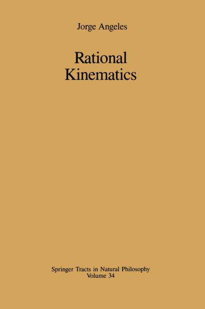 Cover for Jorge Angeles · Rational Kinematics - Springer Tracts in Natural Philosophy (Paperback Book) [Softcover reprint of the original 1st ed. 1988 edition] (2011)