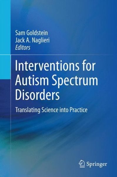 Interventions for Autism Spectrum Disorders: Translating Science into Practice - Sam Goldstein - Books - Springer-Verlag New York Inc. - 9781461453000 - February 2, 2013
