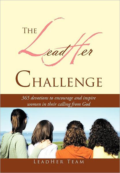 Cover for Leadher Team · The Leadher Challenge: 365 Devotionals to Encourage and Inspire Women in Their Calling from God. (Hardcover Book) (2011)