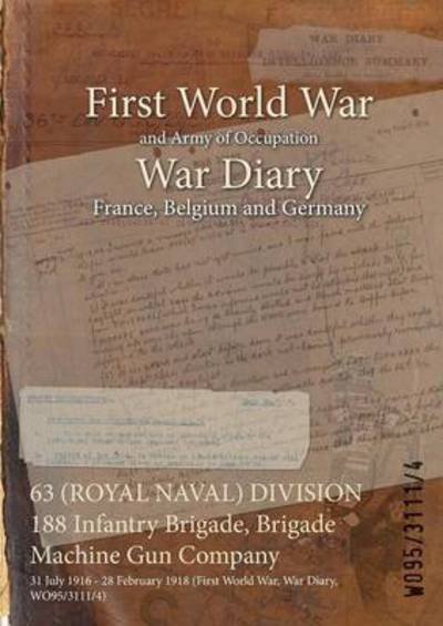Cover for Wo95/3111/4 · 63 (ROYAL NAVAL) DIVISION 188 Infantry Brigade, Brigade Machine Gun Company (Paperback Book) (2015)