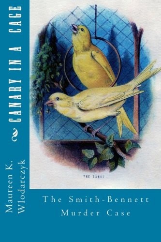 Cover for Maureen K Wlodarczyk · Canary in a Cage: the Smith-bennett Murder Case (Paperback Book) (2012)