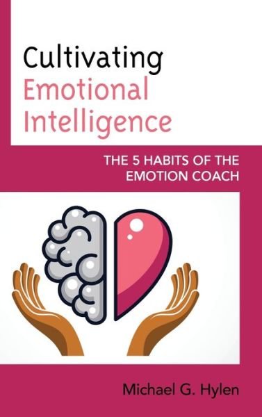 Cover for Hylen, Michael G., Ph.D · Cultivating Emotional Intelligence: The 5 Habits of the Emotion Coach (Innbunden bok) (2021)
