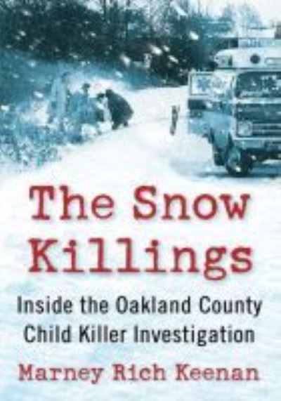 Cover for Marney Rich Keenan · The Snow Killings: Inside the Oakland County Child Killer Investigation (Taschenbuch) (2020)