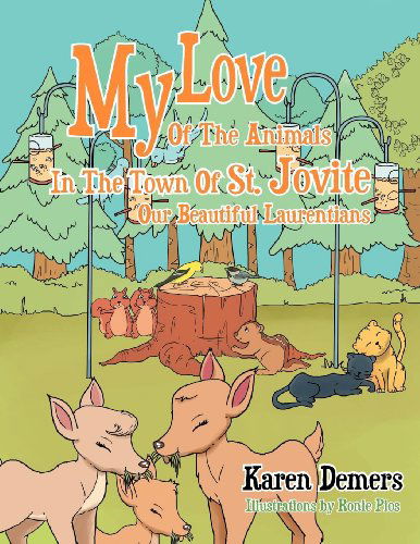 Cover for Karen Demers · My Love of the Animals in the Town of St. Jovite: Our Beautiful Laurentians (Paperback Book) (2012)