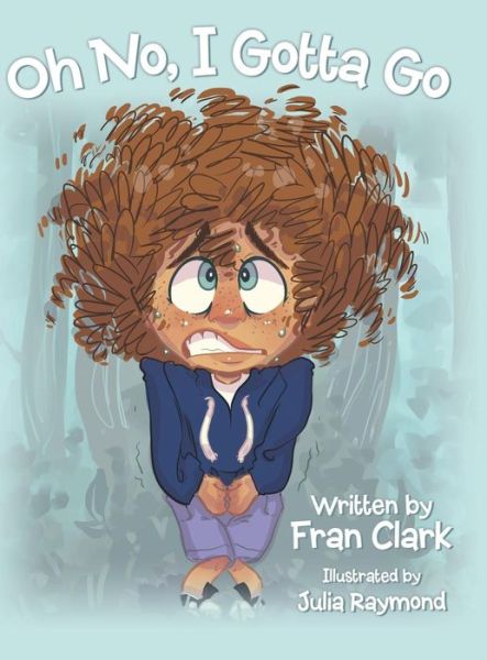 Cover for Fran Clark · Oh No, I Gotta Go (Hardcover Book) (2018)