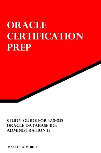 Cover for Matthew Morris · Study Guide for 1z0-053: Oracle Database 11g: Administration II (Oracle Certification Prep) (Paperback Book) [Stg edition] (2013)