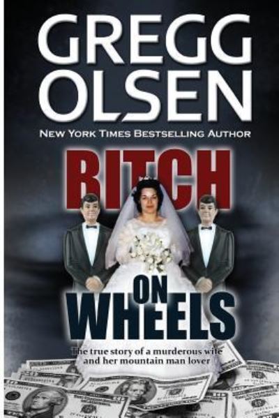 Cover for Gregg Olsen · Bitch on Wheels: the Sharon Nelson Double Murder Case (Paperback Book) (2013)