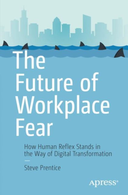 Cover for Steve Prentice · The Future of Workplace Fear: How Human Reflex Stands in the Way of Digital Transformation (Paperback Book) [1st edition] (2022)