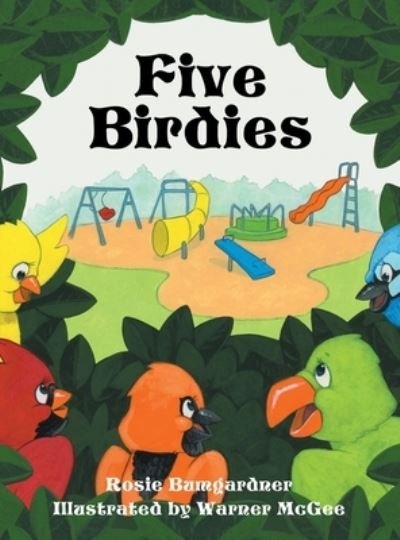 Five Birdies - Rosie Bumgardner - Books - Liferich - 9781489736000 - August 10, 2021