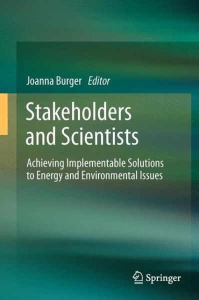 Cover for Joanna Burger · Stakeholders and Scientists: Achieving Implementable Solutions to Energy and Environmental Issues (Taschenbuch) [2011 edition] (2014)