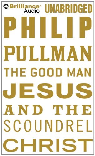 Cover for Philip Pullman · The Good Man Jesus and the Scoundrel Christ (MP3-CD) [Mp3 Una edition] (2014)