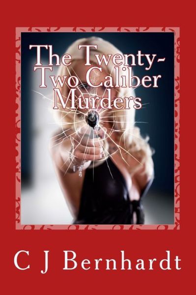 Cover for C J Bernhardt · The Twenty-two Caliber Murders (Paperback Book) (2013)