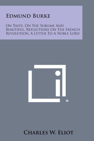 Cover for Charles W Eliot · Edmund Burke: on Taste, on the Sublime and Beautiful, Reflections on the French Revolution, a Letter to a Noble Lord (Paperback Book) (2013)