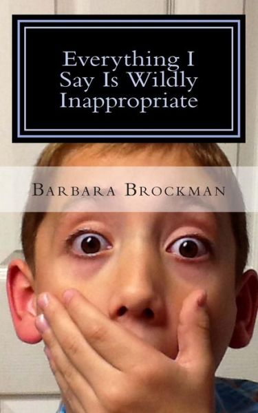 Cover for Barbara Brockman · Everything I Say is Wildly Inappropriate (Paperback Book) (2014)