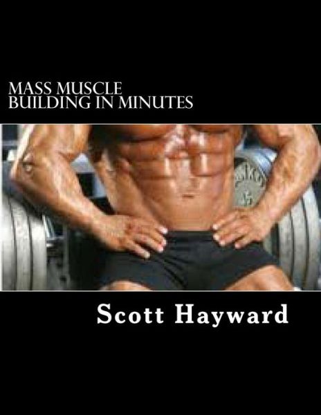 Cover for Mr Scott N Hayward · Mass Muscle Building in Minutes (Paperback Book) (2013)