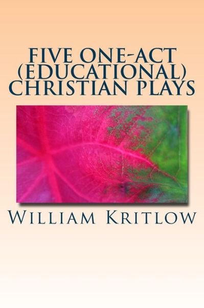 Cover for William Kritlow · Five One-act (Educational) Christian Plays: for Stage and Reader's Theater (Paperback Book) (2013)