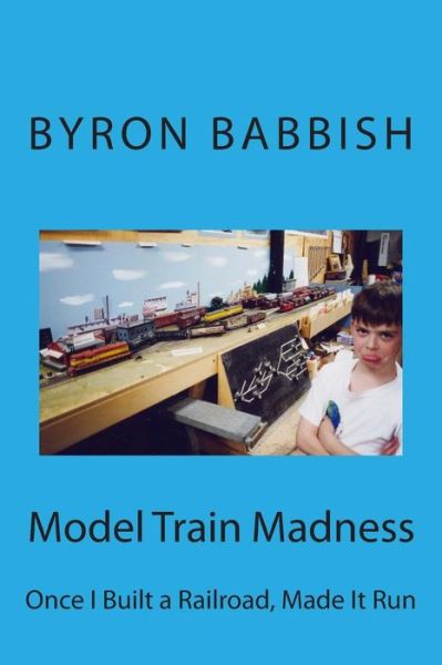 Cover for Byron Babbish · Model Train Madness: Once I Built a Railroad, Made It Run (Paperback Book) (2014)