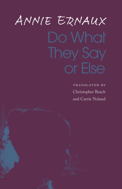 Do What They Say or Else - Annie Ernaux - Bøker - University of Nebraska Press - 9781496228000 - 1. oktober 2022