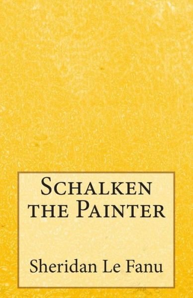 Schalken the Painter - Sheridan Le Fanu - Książki - Createspace - 9781499214000 - 21 kwietnia 2014