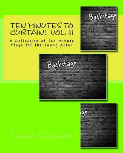 Cover for Trisha Sugarek · Ten Minutes to Curtain!: a Collection of Ten Minute Plays for the Young Actor (Taschenbuch) (2014)