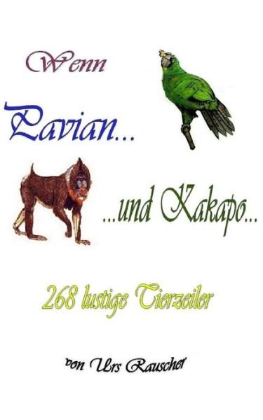 Cover for Urs Rauscher · Wenn Pavian und Kakapo - 268 lustige Tierzeiler (Taschenbuch) (2014)
