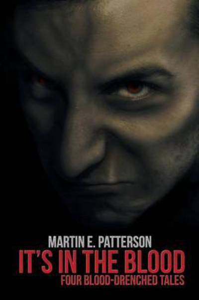 Cover for Martin E Patterson · It's in the Blood: Four Blood-drenched Tales (Paperback Book) (2015)