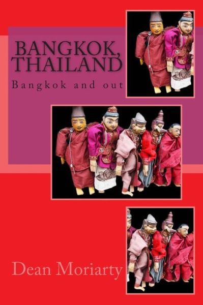 Cover for Dean Moriarty · Bangkok, Thailand: Bangkok and out (Pocketbok) (2015)