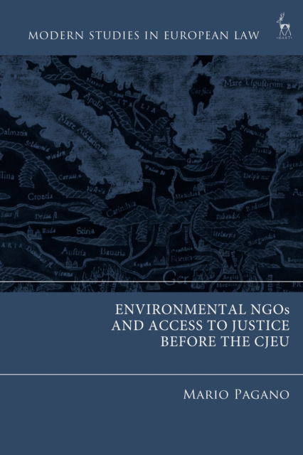 Environmental NGOs and Access to Justice before the CJEU - Modern Studies in European Law - Pagano, Mario (University of Amsterdam, the Netherlands) - Books - Bloomsbury Publishing PLC - 9781509980000 - November 13, 2025