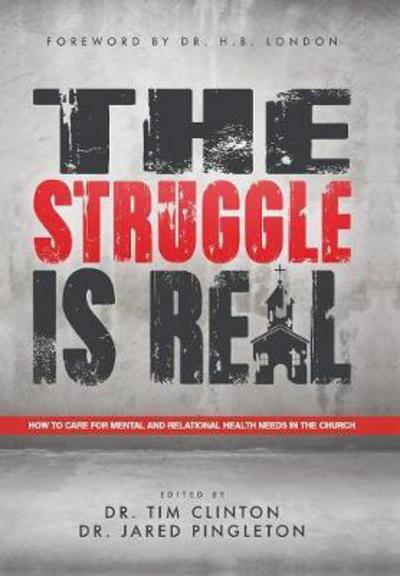 Cover for Dr Tim Clinton · The Struggle Is Real: How to Care for Mental and Relational Health Needs in the Church (Hardcover Book) (2017)