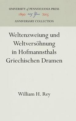 Cover for William H. Rey · Weltenzweiung und Weltversohnung in Hofmannsthals Griechischen Dramen (Hardcover Book) (1962)