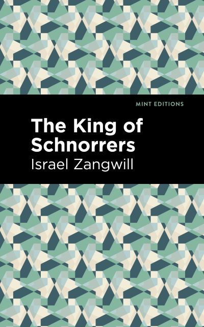 The King of Schnorrers - Mint Editions - Israel Zangwill - Książki - West Margin Press - 9781513134000 - 31 marca 2022