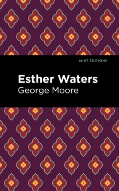 Esther Waters - Mint Editions - George Moore - Boeken - Graphic Arts Books - 9781513291000 - 30 december 2021