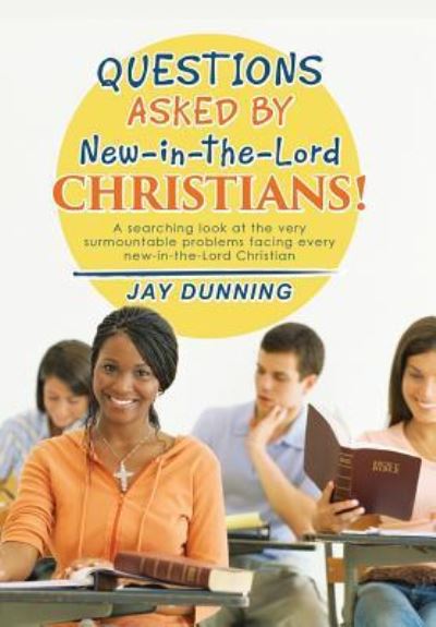Cover for Jay Dunning · Questions Asked by New-in-the-Lord CHRISTIANS! (Hardcover Book) (2016)