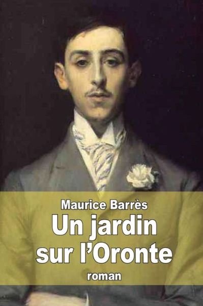Cover for Maurice Barres · Un Jardin Sur L'oronte (Paperback Book) (2015)