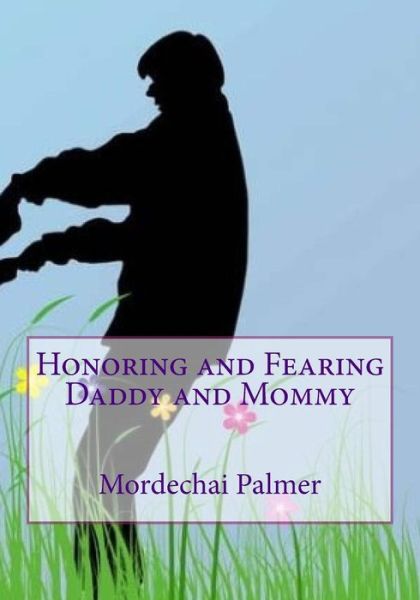 Cover for Mordechai Palmer · Honoring and Fearing Daddy and Mommy (Paperback Book) (2015)