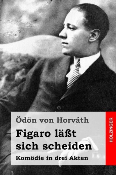 Cover for Odon Von Horvath · Figaro Lasst Sich Scheiden: Komodie in Drei Akten (Pocketbok) (2015)