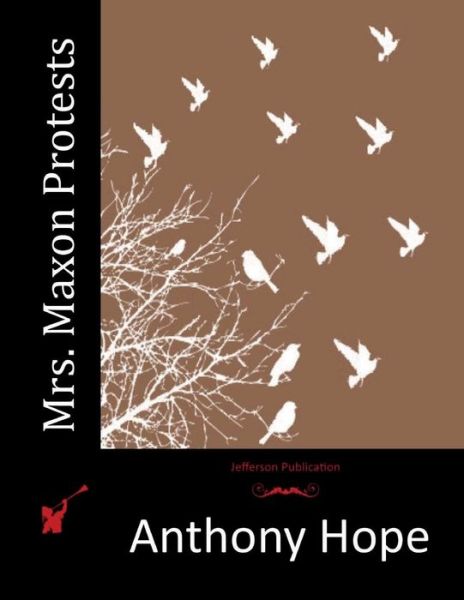 Mrs. Maxon Protests - Anthony Hope - Books - Createspace - 9781515341000 - August 3, 2015