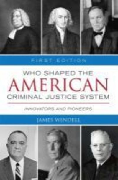 Cover for Windell, James, MA · Who Shaped the American Criminal Justice System?: Innovators and Pioneers (Paperback Book) (2018)